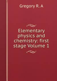 Elementary physics and chemistry: first stage Volume 1