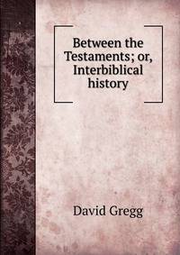 Between the Testaments; or, Interbiblical history