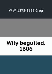 Wily beguiled. 1606