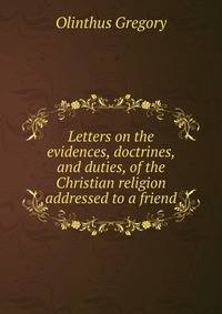 Letters on the evidences, doctrines, and duties, of the Christian religion addressed to a friend