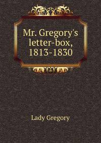 Mr. Gregory's letter-box, 1813-1830