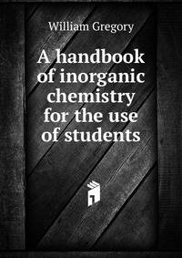 A handbook of inorganic chemistry for the use of students