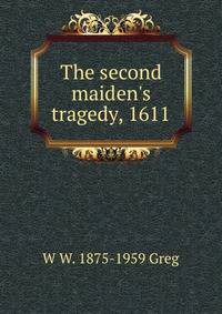 The second maiden's tragedy, 1611