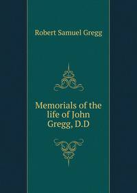 Memorials of the life of John Gregg, D.D