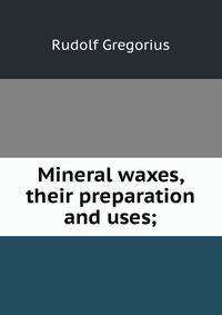Mineral waxes, their preparation and uses;