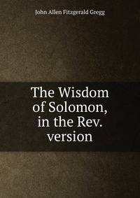 The Wisdom of Solomon, in the Rev. version