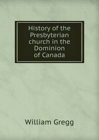 History of the Presbyterian church in the Dominion of Canada