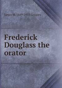 Frederick Douglass the orator