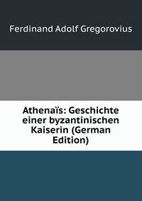 Athenais: Geschichte einer byzantinischen Kaiserin (German Edition)