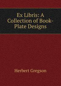 Ex Libris: A Collection of Book-Plate Designs