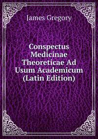Conspectus Medicinae Theoreticae Ad Usum Academicum (Latin Edition)