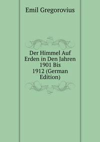 Der Himmel Auf Erden in Den Jahren 1901 Bis 1912 (German Edition)