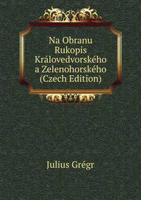 Na Obranu Rukopis Kralovedvorskeho a Zelenohorskeho (Czech Edition)