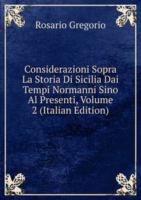 Considerazioni Sopra La Storia Di Sicilia Dai Tempi Normanni Sino Al Presenti, Volume 2 (Italian Edition)