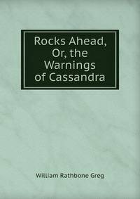 Rocks Ahead, Or, the Warnings of Cassandra