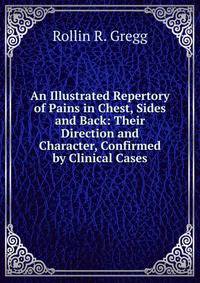 An Illustrated Repertory of Pains in Chest, Sides and Back: Their Direction and Character, Confirmed by Clinical Cases
