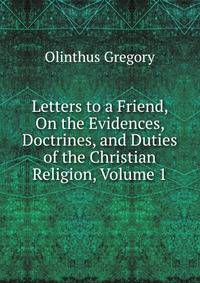 Letters to a Friend, On the Evidences, Doctrines, and Duties of the Christian Religion, Volume 1
