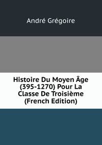 Histoire Du Moyen Age (395-1270) Pour La Classe De Troisieme (French Edition)