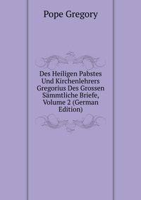 Des Heiligen Pabstes Und Kirchenlehrers Gregorius Des Grossen Sammtliche Briefe, Volume 2 (German Edition)