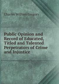 Public Opinion and Record of Educated, Titled and Talented Perpetrators of Crime and Injustice