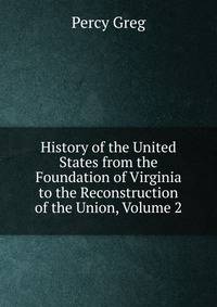 History of the United States from the Foundation of Virginia to the Reconstruction of the Union, Volume 2