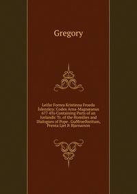 Leifar Fornra Kristinna Froeda Islenzkra: Codex Arna-Magn?anus 677 4To Containing Parts of an Icelandic Tr. of the Homilies and Dialogues of Pope . Gu?froe?isritum, Prenta Ljet ?. Bjarnarson