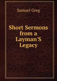 Short Sermons from a Layman'S Legacy