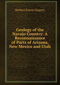 Geology of the Navajo Country: A Reconnaissance of Parts of Arizona, New Mexico and Utah
