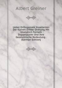 Ueber Orthogonale Invarianten Der Kurven Dritter Ordnung Mit Unendlich Fernem Doppelpunkt Und Ihre Geometrische Bedeutung . (German Edition)
