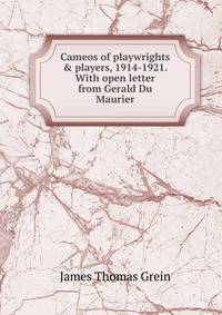 Cameos of playwrights &amp; players, 1914-1921. With open letter from Gerald Du Maurier