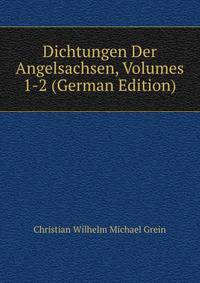 Dichtungen Der Angelsachsen, Volumes 1-2 (German Edition)