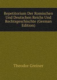 Repetitorium Der Romischen Und Deutschen Reichs Und Rechtsgeschischte (German Edition)