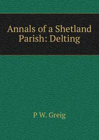 Annals of a Shetland Parish: Delting