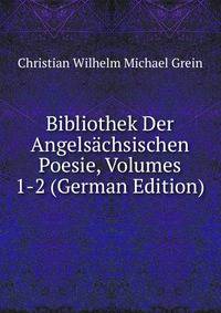 Bibliothek Der Angelsachsischen Poesie, Volumes 1-2 (German Edition)