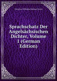 Sprachschatz Der Angelsachsischen Dichter, Volume 1 (German Edition)