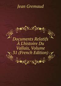 Documents Relatifs ? L'histoire Du Vallais, Volume 31 (French Edition)