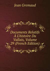 Documents Relatifs ? L'histoire Du Vallais, Volume 29 (French Edition)
