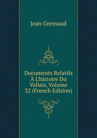 Documents Relatifs ? L'histoire Du Vallais, Volume 32 (French Edition)