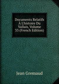 Documents Relatifs ? L'histoire Du Vallais, Volume 33 (French Edition)