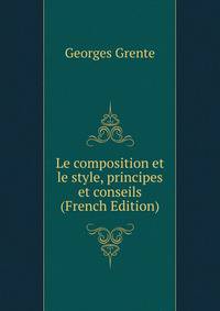 Le composition et le style, principes et conseils (French Edition)