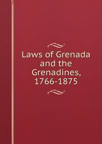 Laws of Grenada and the Grenadines, 1766-1875