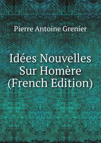 Idees Nouvelles Sur Homere (French Edition)