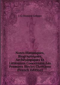 Notes Historiques, Biographiques, Archeologiques Et Litteraires Concernant Les Premiers Siecles Chretiens (French Edition)