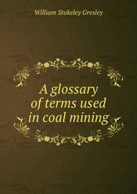 A glossary of terms used in coal mining