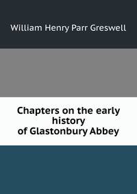 Chapters on the early history of Glastonbury Abbey