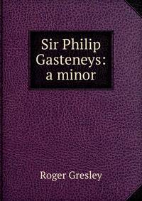 Sir Philip Gasteneys: a minor