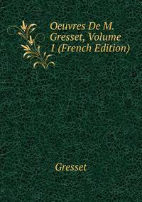 Oeuvres De M. Gresset, Volume 1 (French Edition)