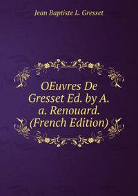 OEuvres De Gresset Ed. by A.a. Renouard. (French Edition)