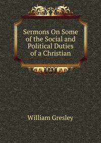 Sermons On Some of the Social and Political Duties of a Christian