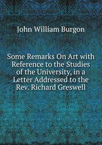 Some Remarks On Art with Reference to the Studies of the University, in a Letter Addressed to the Rev. Richard Greswell